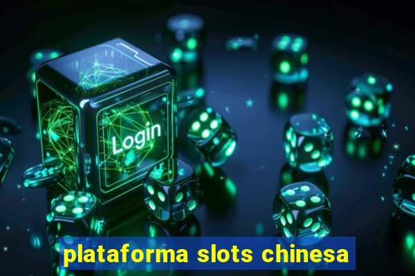 plataforma slots chinesa